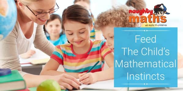 feed the child's mathematics instincts